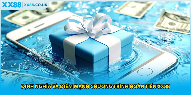 Định nghĩa và điểm mạnh chương trình hoàn tiền XX88