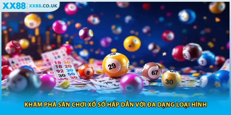 Khám phá sân chơi xổ số hấp dẫn với đa dạng loại hình