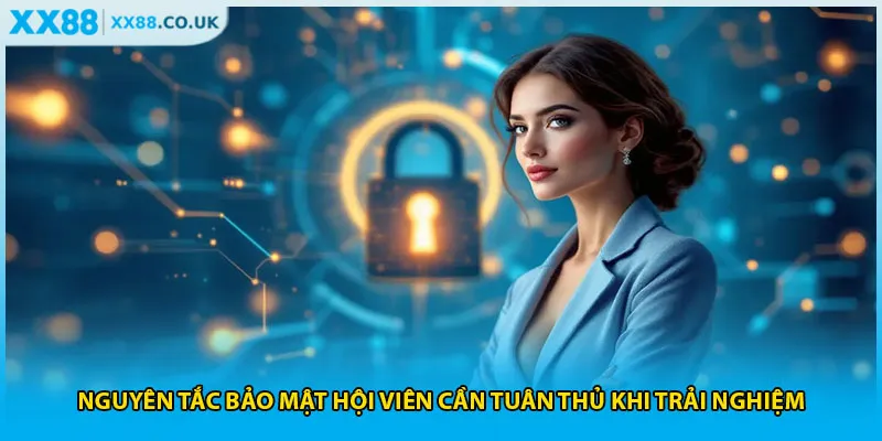 Nguyên tắc bảo mật hội viên cần tuân thủ khi trải nghiệm